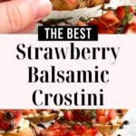 Strawberry balsamic crostini in a hand. Break of text that reads "The Best Strawberry Balsamic Crostini" then another photo of the crostini on a tray.